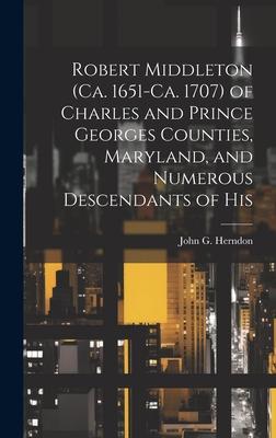 Robert Middleton (ca. 1651-ca. 1707) of Charles and Prince Georges Counties, Maryland, and Numerous Descendants of His Subscription