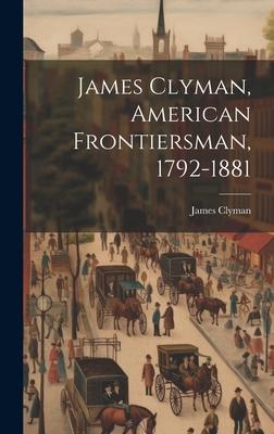 James Clyman, American Frontiersman, 1792-1881