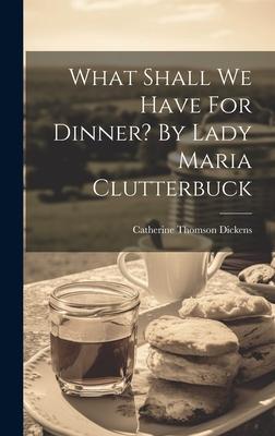 What Shall We Have For Dinner? By Lady Maria Clutterbuck Subscription