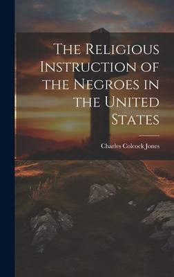 The Religious Instruction of the Negroes in the United States