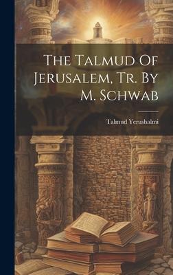 The Talmud Of Jerusalem, Tr. By M. Schwab