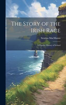 The Story of the Irish Race; a Popular History of Ireland