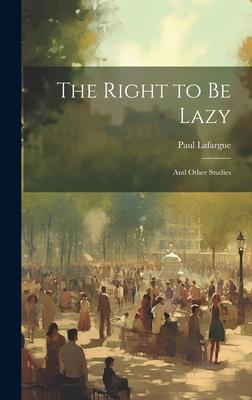 The Right to Be Lazy: And Other Studies