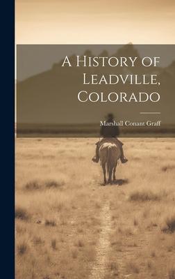 A History of Leadville, Colorado