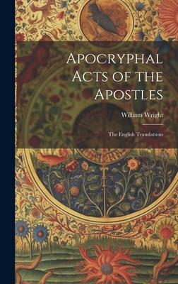 Apocryphal Acts of the Apostles: The English Translations