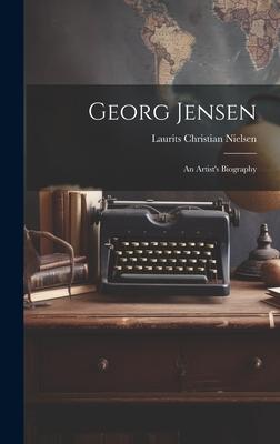 Georg Jensen: An Artist's Biography