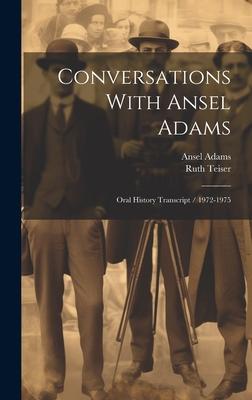 Conversations With Ansel Adams: Oral History Transcript / 1972-1975