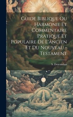 Guide Biblique Ou Harmonie Et Commentaire Pratique Et Populaire De L'ancien Et Du Nouveau - Testament