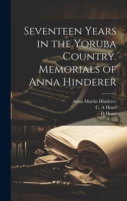 Seventeen Years in the Yoruba Country. Memorials of Anna Hinderer