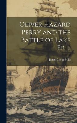 Oliver Hazard Perry and the Battle of Lake Erie