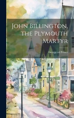 John Billington, the Plymouth Martyr