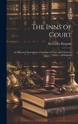 The Inns of Court: An Historical Description of the Inns of Court and Chancery of England