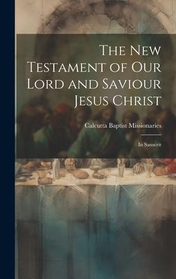 The New Testament of Our Lord and Saviour Jesus Christ: In Sanscrit