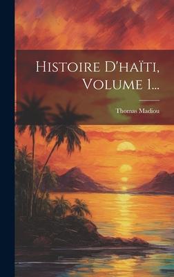 Histoire D'hati, Volume 1...