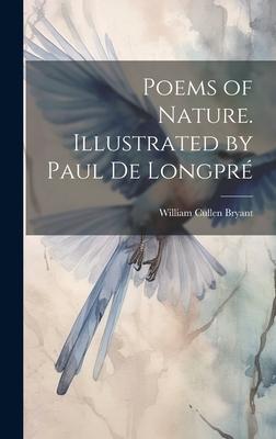 Poems of Nature. Illustrated by Paul de Longpr