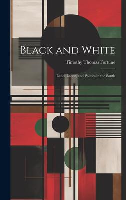 Black and White; Land, Labor, and Politics in the South