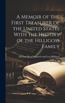 A Memoir of the First Treasurer of the United States With The History of the Hilligoss Family