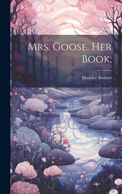 Mrs. Goose, her Book;