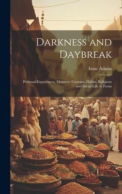 Darkness and Daybreak; Personal Experiences, Manners, Customs, Habits, Religious and Social Life in Persia Subscription