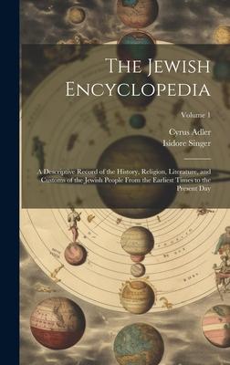 The Jewish Encyclopedia: A Descriptive Record of the History, Religion, Literature, and Customs of the Jewish People From the Earliest Times to