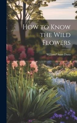 How to Know the Wild Flowers