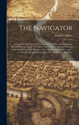 The Navigator: Containing Directions for Navigating the Ohio and Mississippi Rivers With an Ample Account of These Much Admired Water