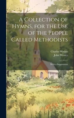 A Collection of Hymns, for the use of the People Called Methodists: With a Supplement