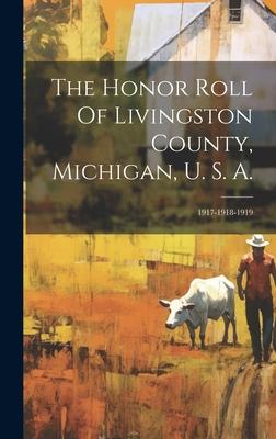 The Honor Roll Of Livingston County, Michigan, U. S. A.: 1917-1918-1919