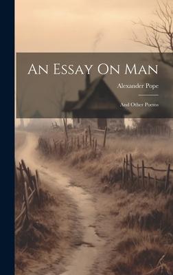 An Essay On Man: And Other Poems