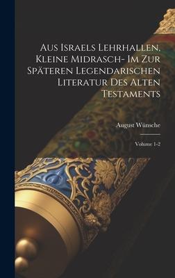 Aus Israels Lehrhallen, kleine Midrasch- im zur spteren legendarischen Literatur des Alten Testaments; Volume 1-2