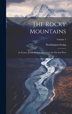 The Rocky Mountains: Ar Scenes, Incidents And Adventures In The Far West; Volume 1 Subscription