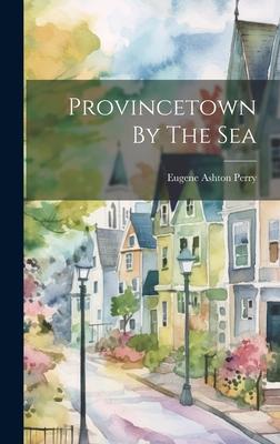 Provincetown By The Sea