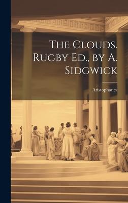 The Clouds. Rugby Ed., by A. Sidgwick