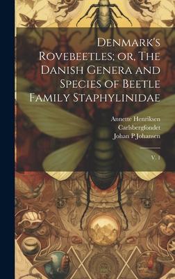 Denmark's Rovebeetles; or, The Danish Genera and Species of Beetle Family Staphylinidae: V. 1