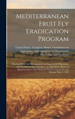 Mediterranean Fruit fly Eradication Program: Hearing Before the Subcommittee on Department Operations and Nutrition of the Committee on Agriculture, H