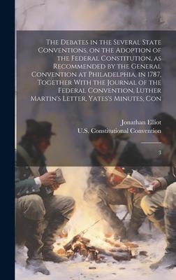 The Debates in the Several State Conventions, on the Adoption of the Federal Constitution, as Recommended by the General Convention at Philadelphia, i