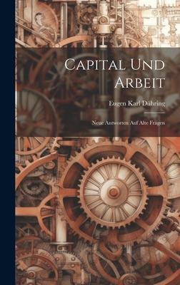 Capital und Arbeit: Neue Antworten auf Alte Fragen