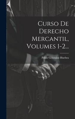 Curso De Derecho Mercantil, Volumes 1-2...