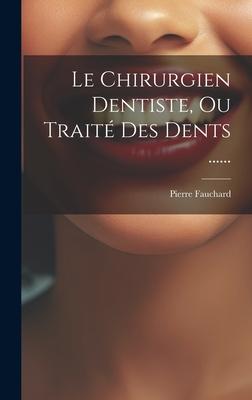 Le Chirurgien Dentiste, Ou Trait Des Dents ...... Subscription
