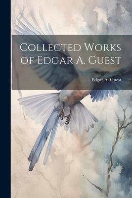 Collected Works of Edgar A. Guest