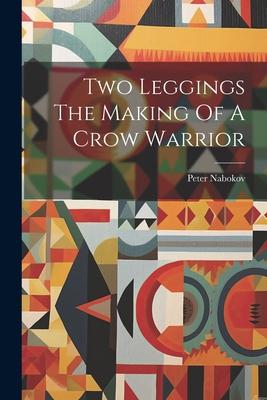 Two Leggings The Making Of A Crow Warrior