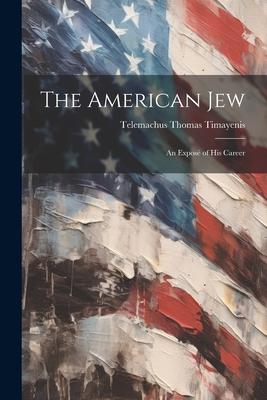 The American Jew: An Expos of His Career