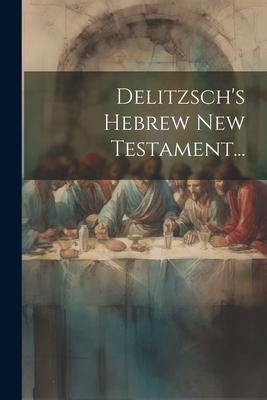 Delitzsch's Hebrew New Testament...