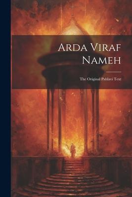 Arda Viraf Nameh: The Original Pahlavi Text