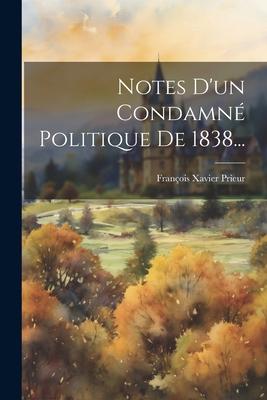 Notes D'un Condamn Politique De 1838...