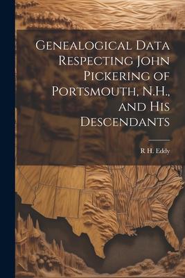 Genealogical Data Respecting John Pickering of Portsmouth, N.H., and his Descendants