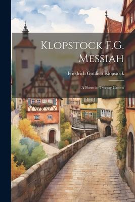 Klopstock F.G. Messiah: A Poem in Twenty Cantos