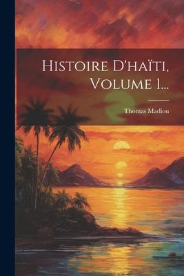 Histoire D'hati, Volume 1...