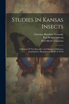 Studies In Kansas Insects: A Manual Of The Butterflies And Skippers Of Kansas (lepidoptera, Rhopalocera) By W. D. Field