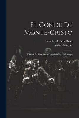 El Conde De Monte-cristo: Drama En Tres Actos Precedido De Un Prlogo